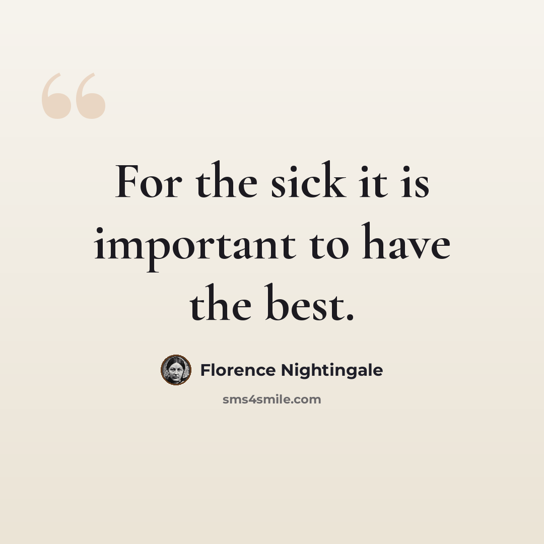 “For the sick it is important to have the best.” quote by Florence Nightingale