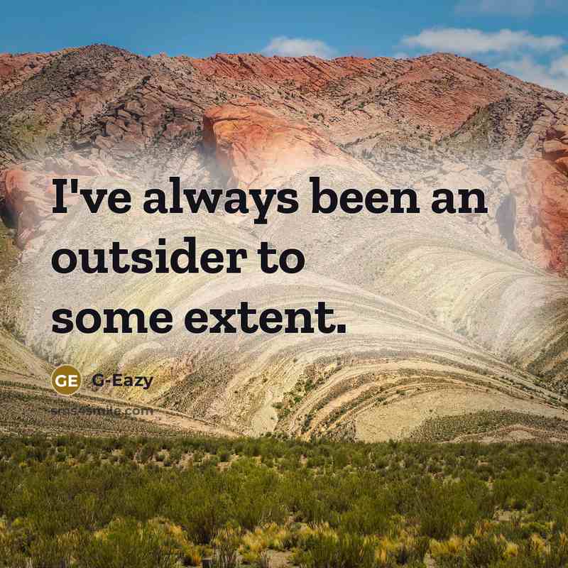 “I've always been an outsider to some extent.” quote by G-Eazy