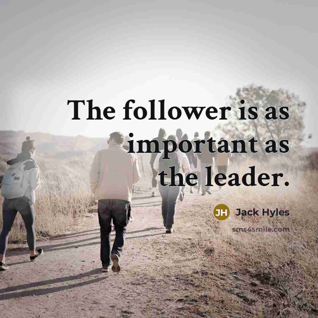 “The follower is as important as the leader.” quote by Jack Hyles