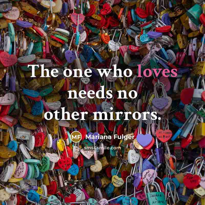 “The one who loves needs no other mirrors.” quote by Mariana Fulger