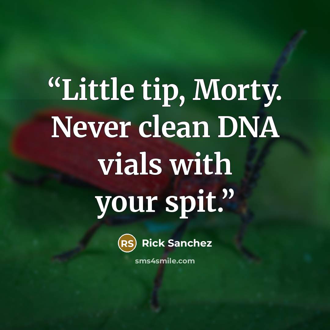 “Little tip, Morty. Never clean DNA vials with your spit.” quote by Rick Sanchez