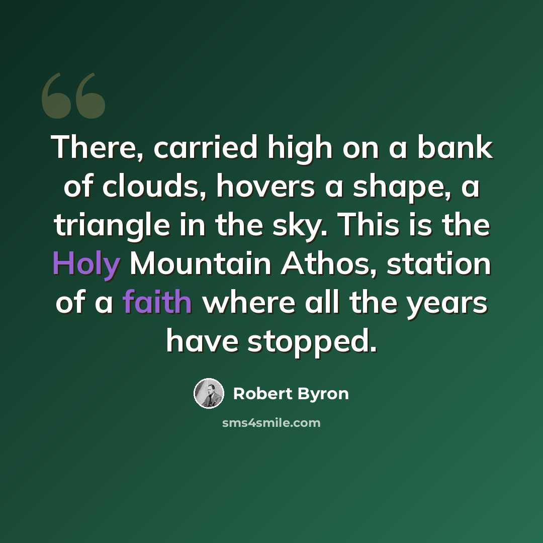 “There, carried high on a bank of clouds, hovers a shape, a triangle in the sky. This is the Holy Mountain Athos, station of a faith where all the years have stopped.” quote by Robert Byron