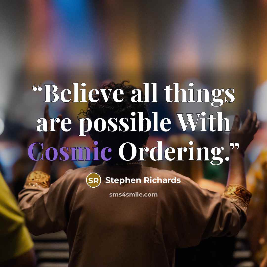 “Believe all things are possible With Cosmic Ordering.” quote by Stephen Richards