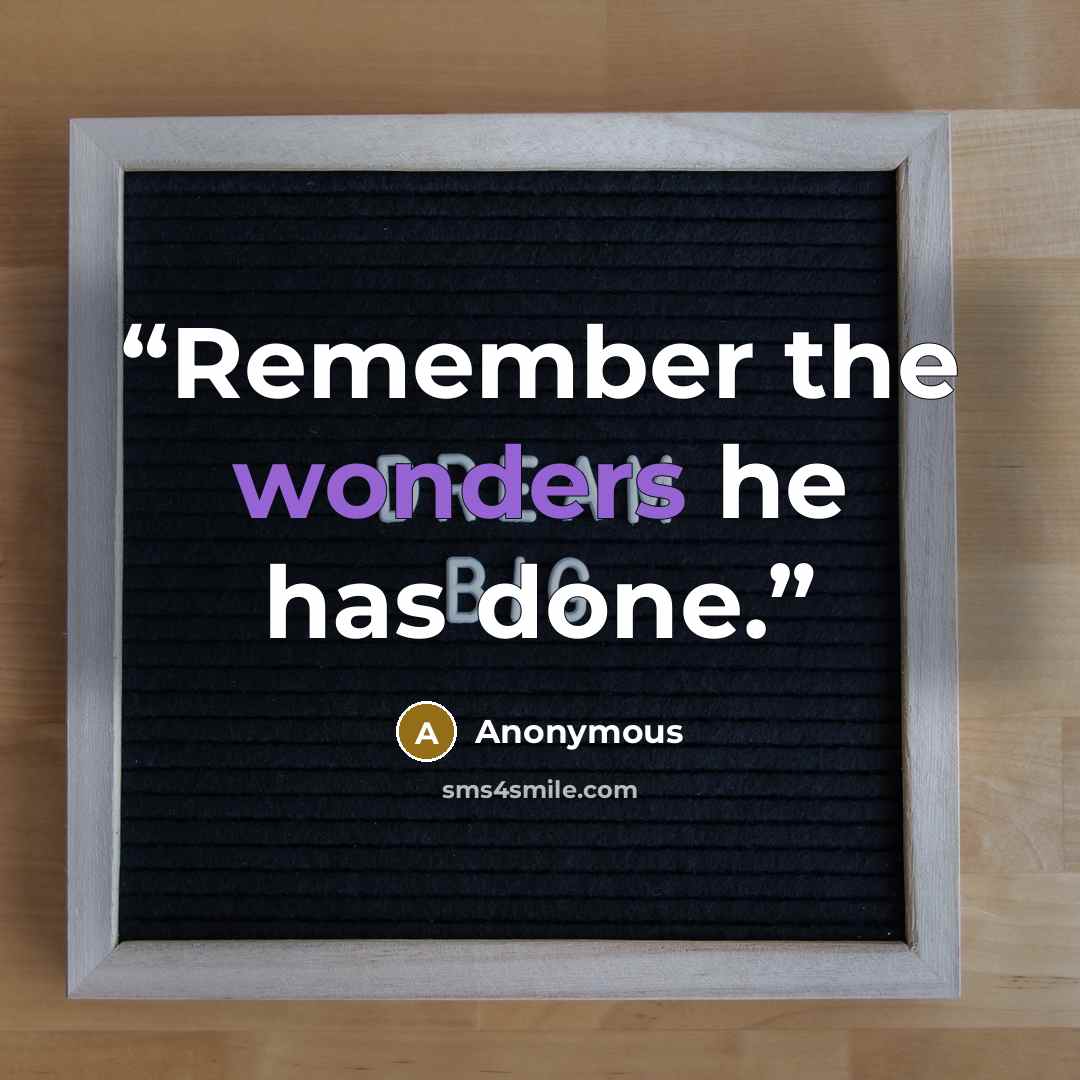 “Remember the wonders he has done.” quote by Anonymous
