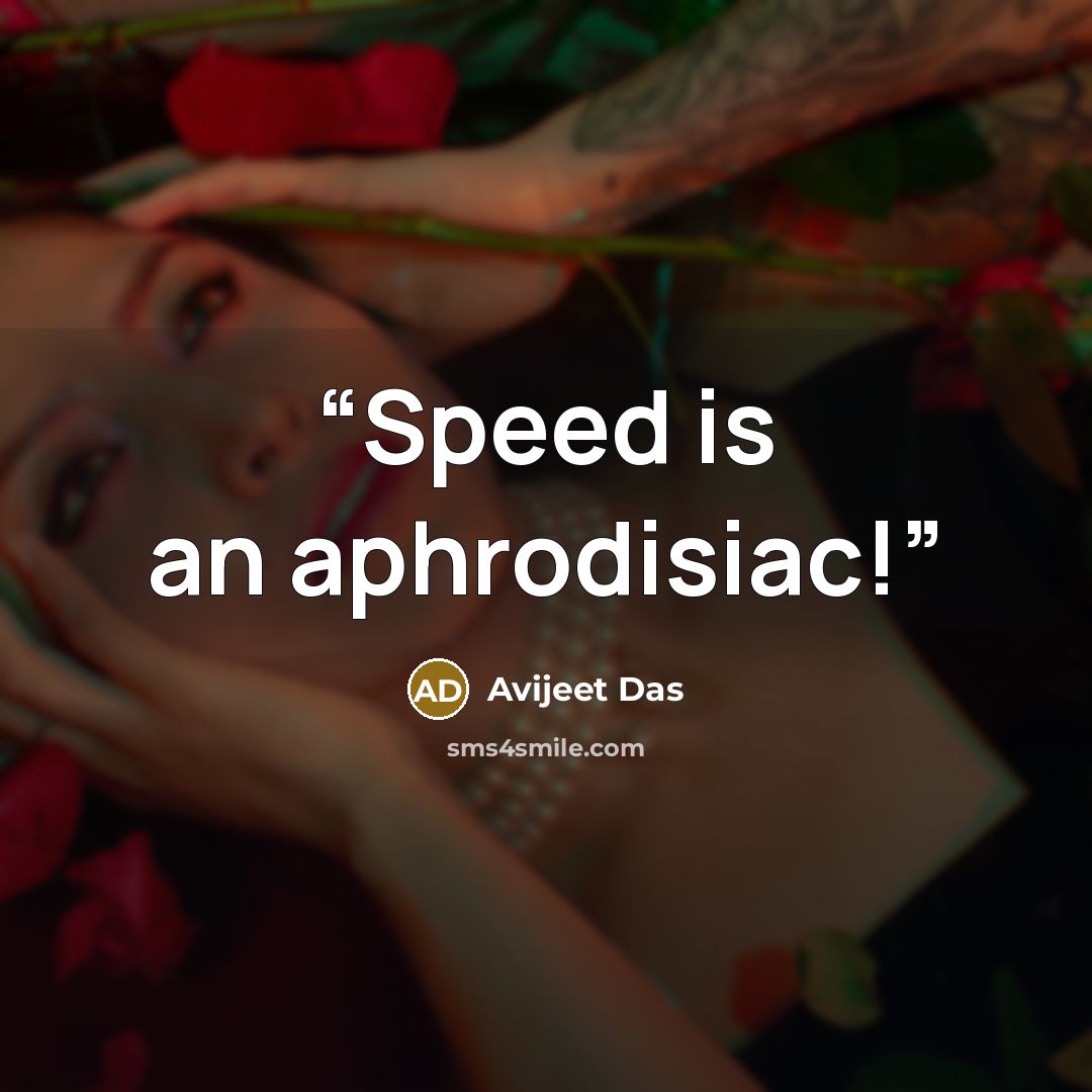 “Speed is an aphrodisiac!” quote by Avijeet Das