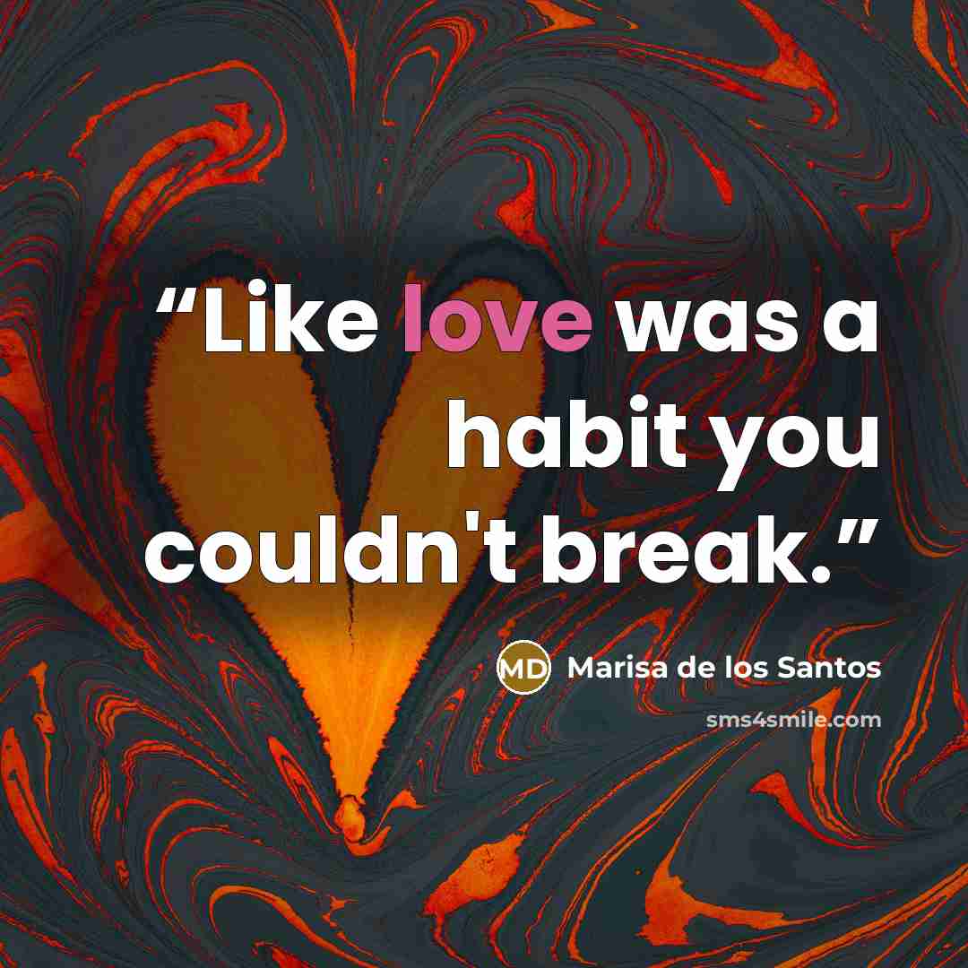 “Like love was a habit you couldn't break.” quote by Marisa de los Santos
