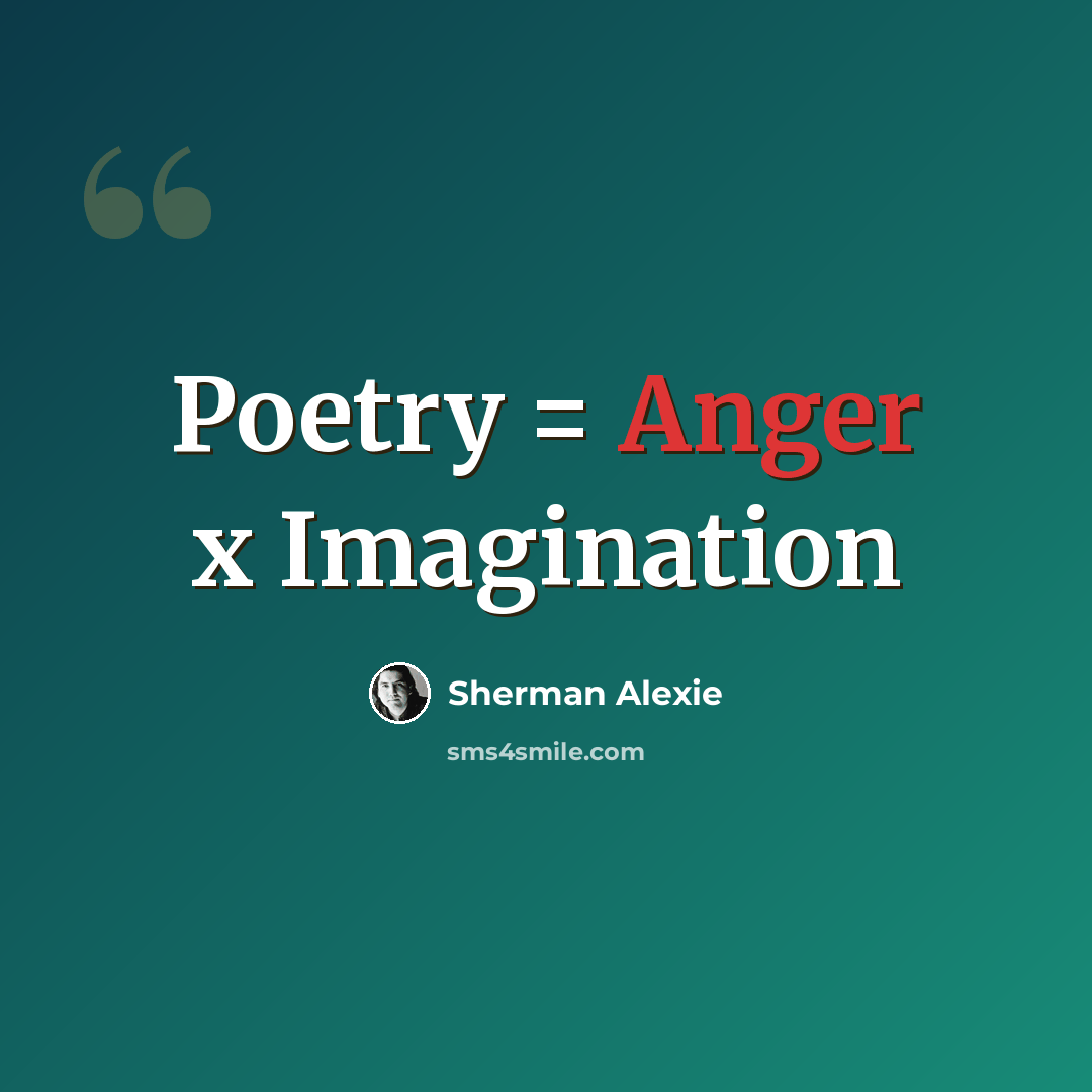 “Poetry = Anger x Imagination” quote by Sherman Alexie