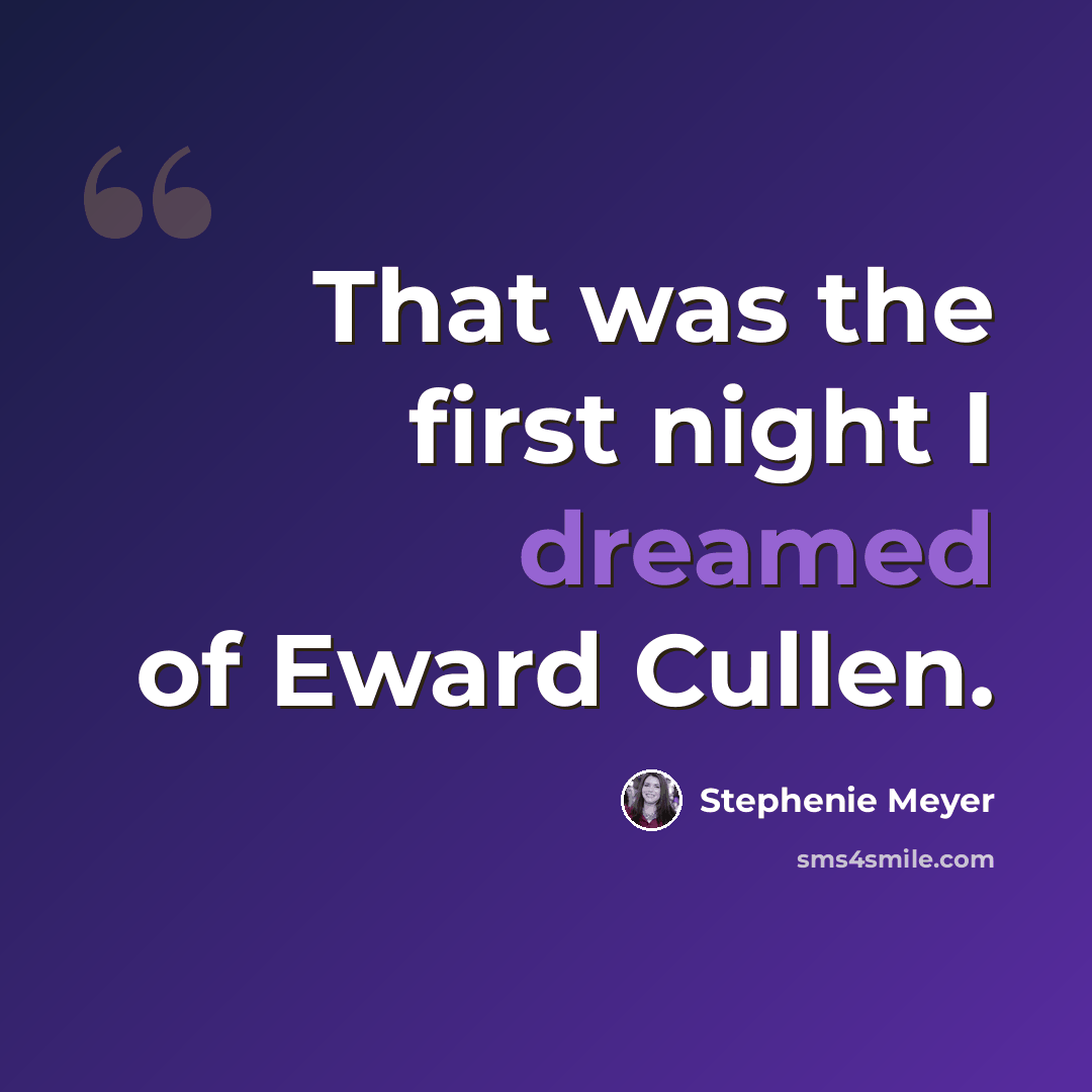 “That was the first night I dreamed of Eward Cullen.” quote by Stephenie Meyer