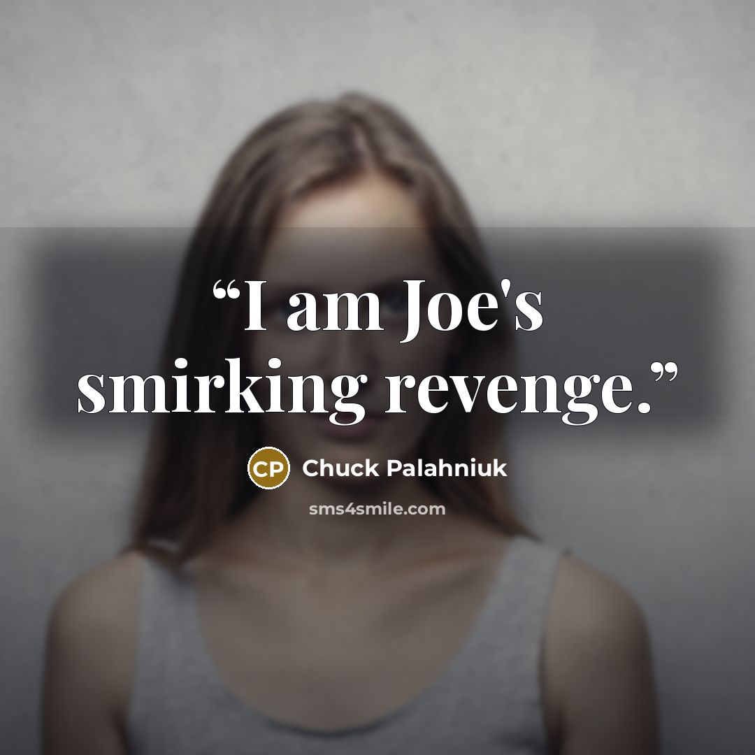 “I am Joe's smirking revenge.” quote by Chuck Palahniuk