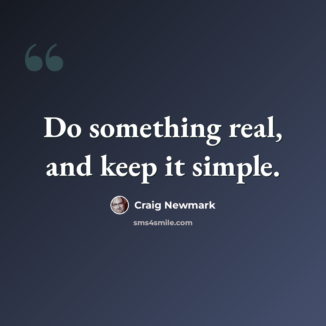 “Do something real, and keep it simple.” quote by Craig Newmark