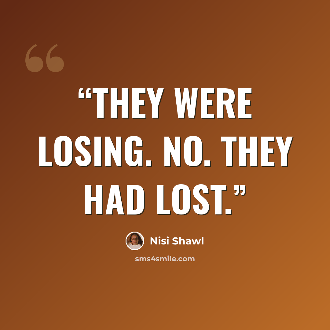 “They were losing. No. They had lost.” quote by Nisi Shawl