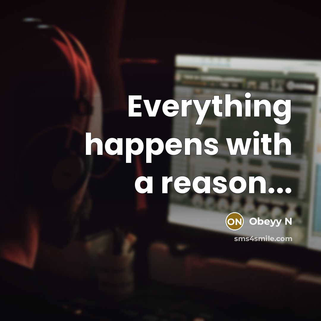 “Everything happens with a reason...” quote by Obeyy N