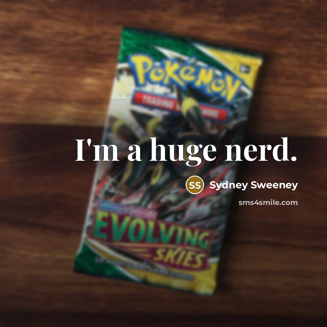“I'm a huge nerd.” quote by Sydney Sweeney