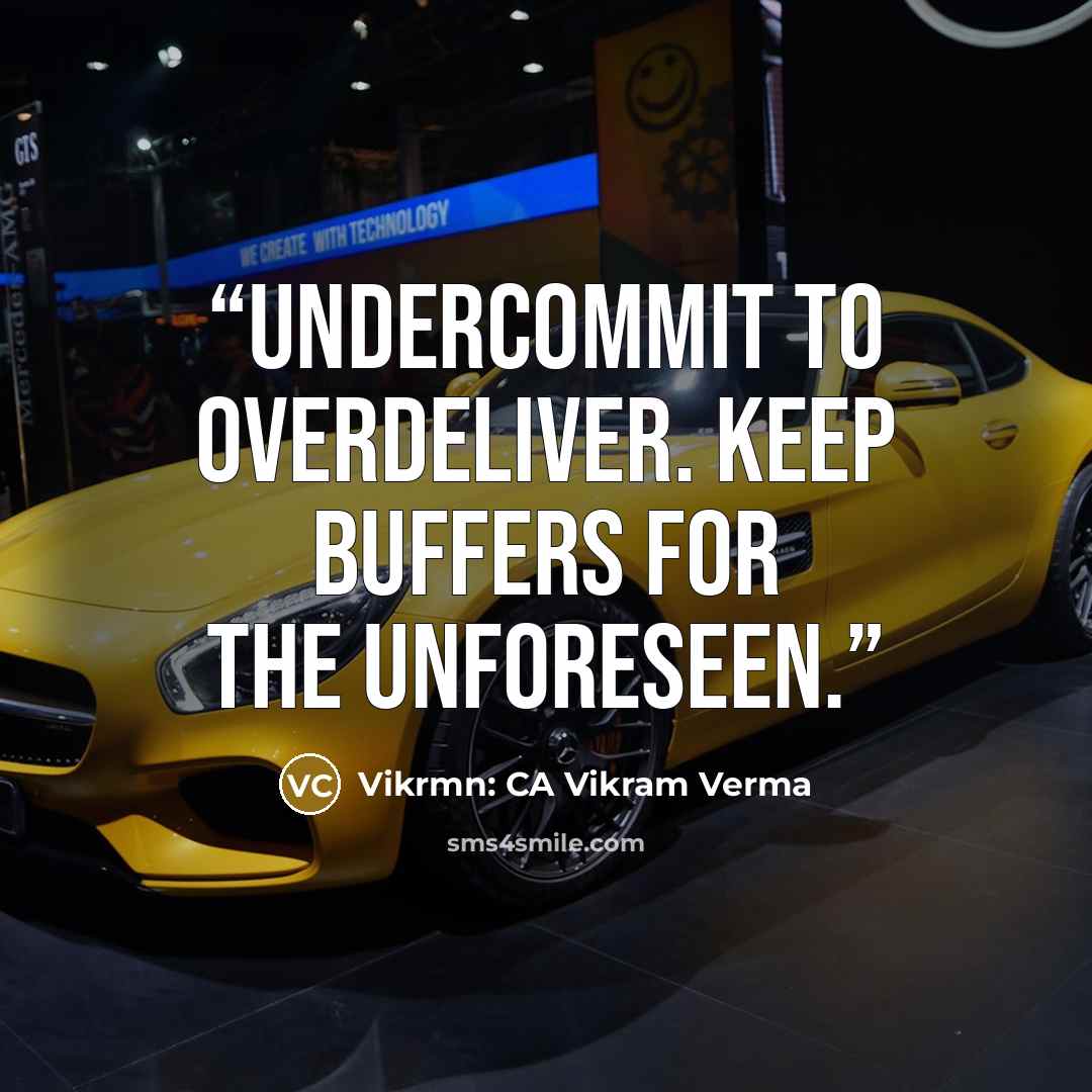 “Undercommit to overdeliver. Keep buffers for the unforeseen.” quote by Vikrmn: CA Vikram Verma