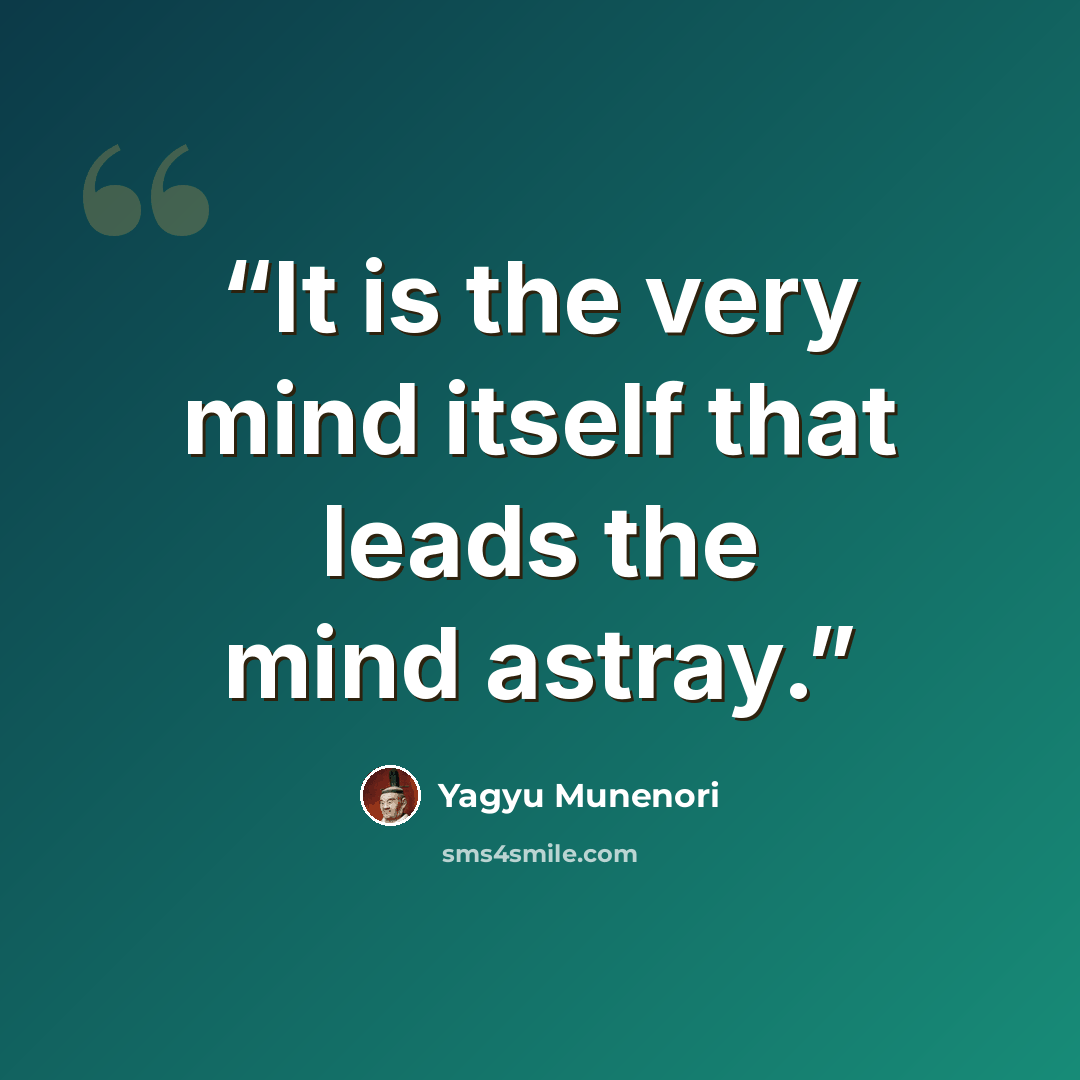 “It is the very mind itself that leads the mind astray.” quote by Yagyu Munenori