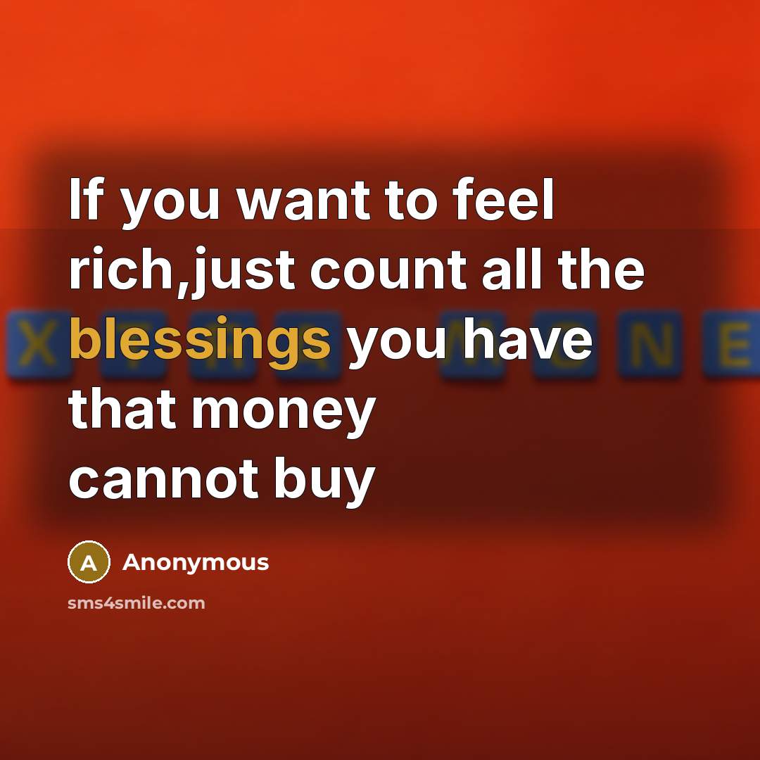 “If you want to feel rich,just count all the blessings you have that money cannot buy” quote by Anonymous