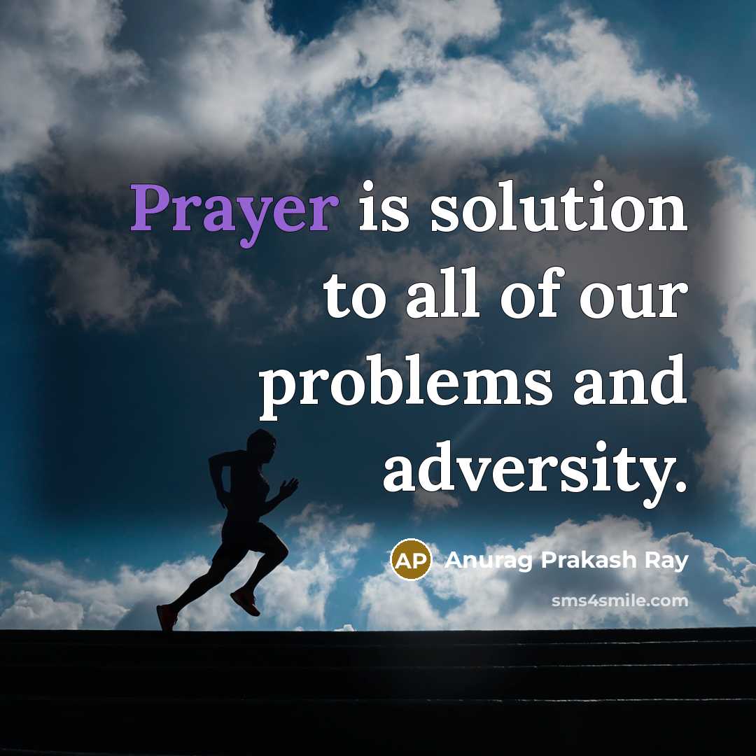 “Prayer is solution to all of our problems and adversity.” quote by Anurag Prakash Ray