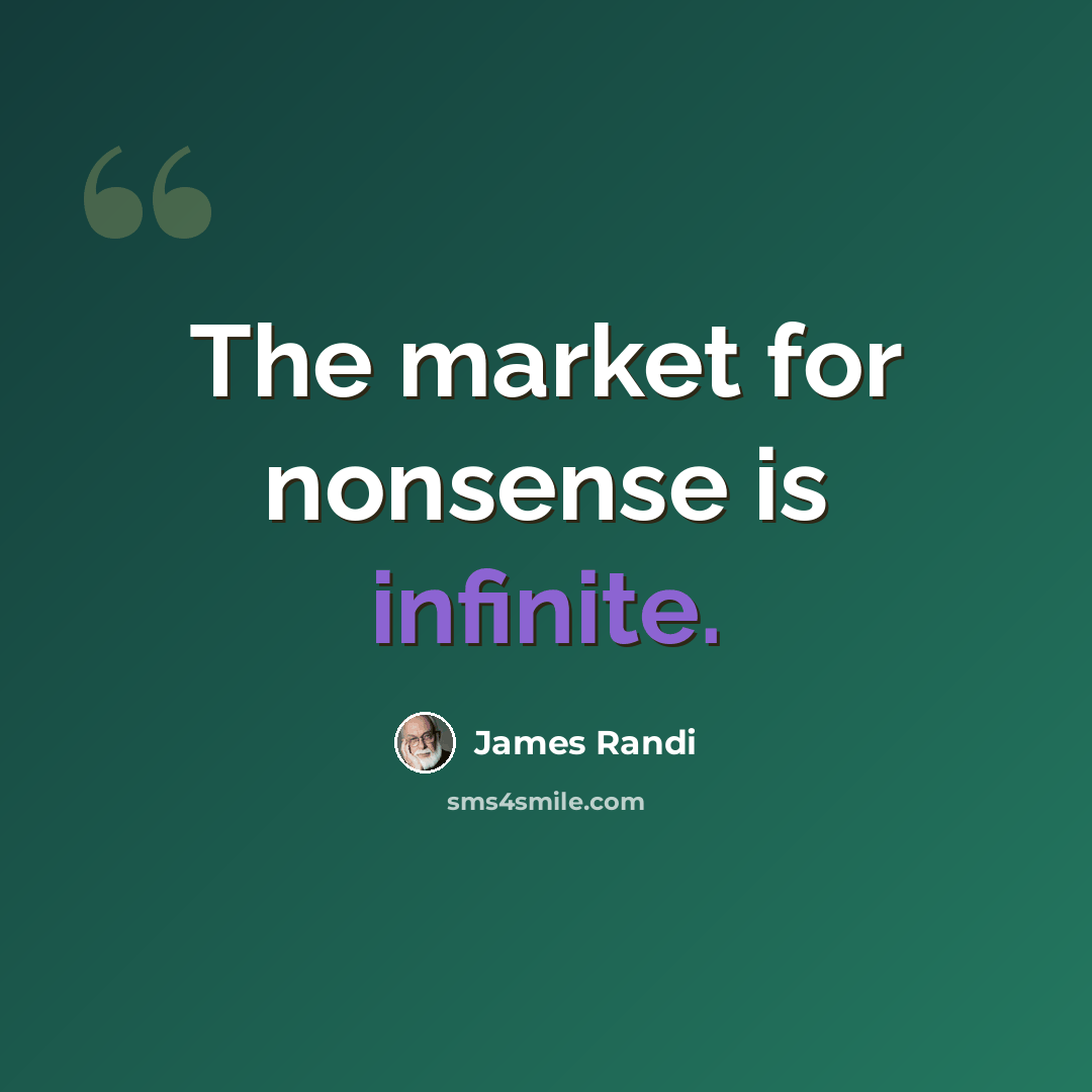 “The market for nonsense is infinite.” quote by James Randi