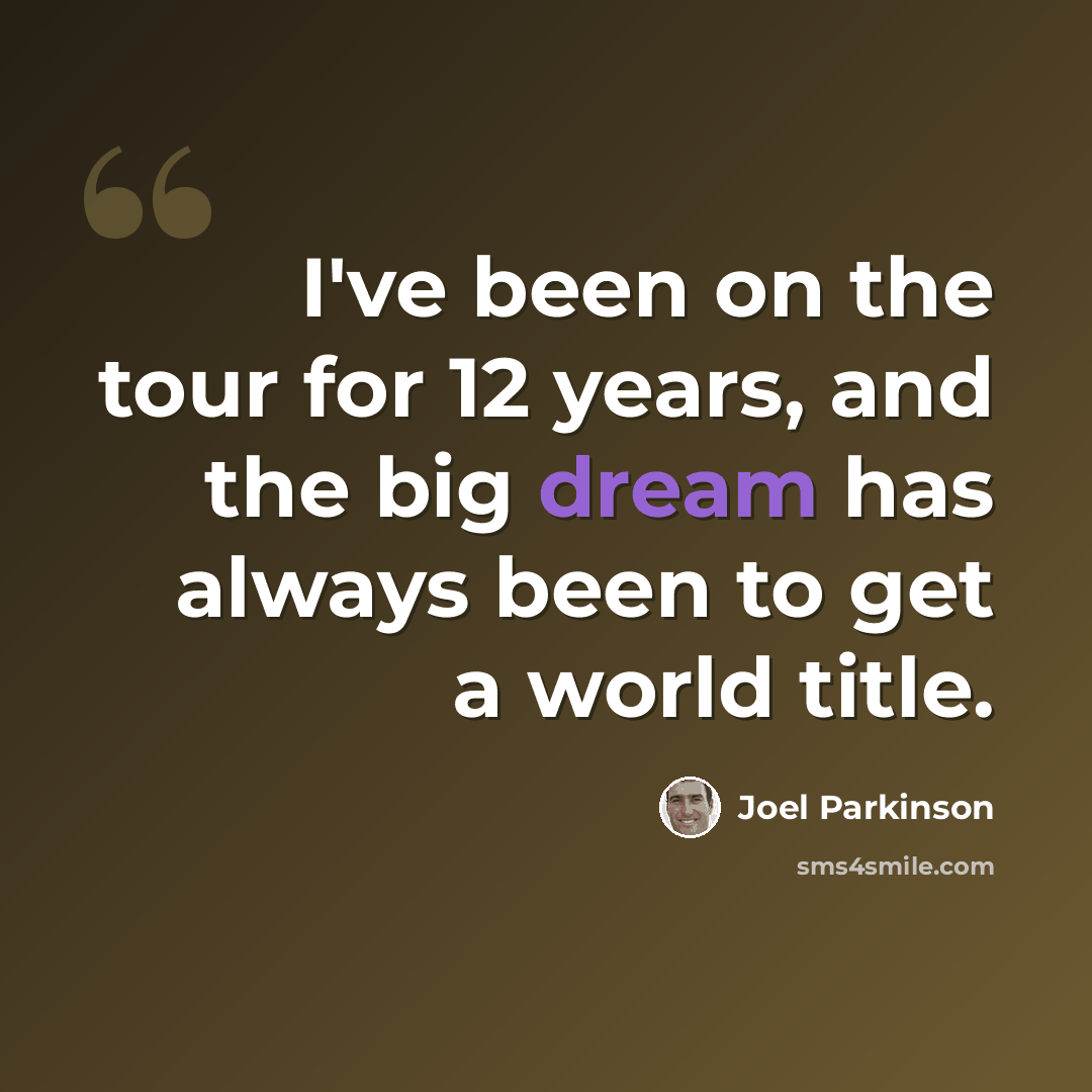 “I've been on the tour for 12 years, and the big dream has always been to get a world title.” quote by Joel Parkinson