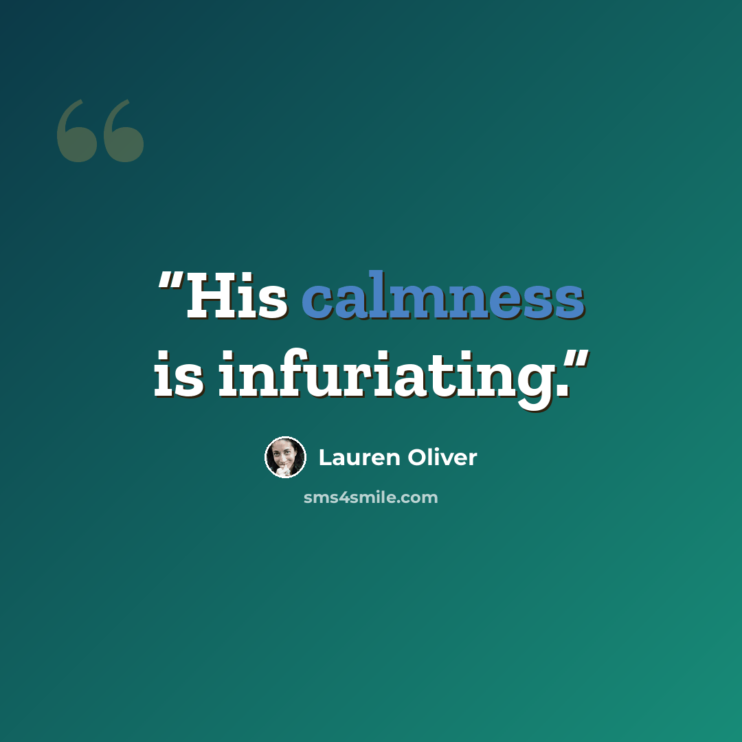 “His calmness is infuriating.” quote by Lauren Oliver