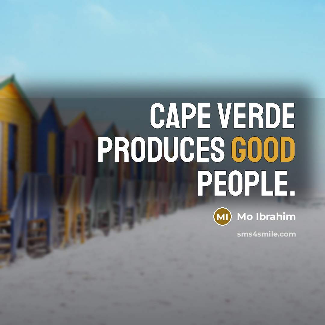 “Cape Verde produces good people.” quote by Mo Ibrahim