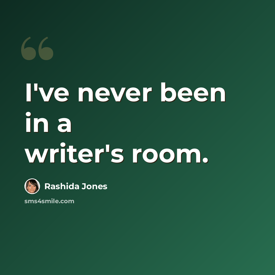 “I've never been in a writer's room.” quote by Rashida Jones