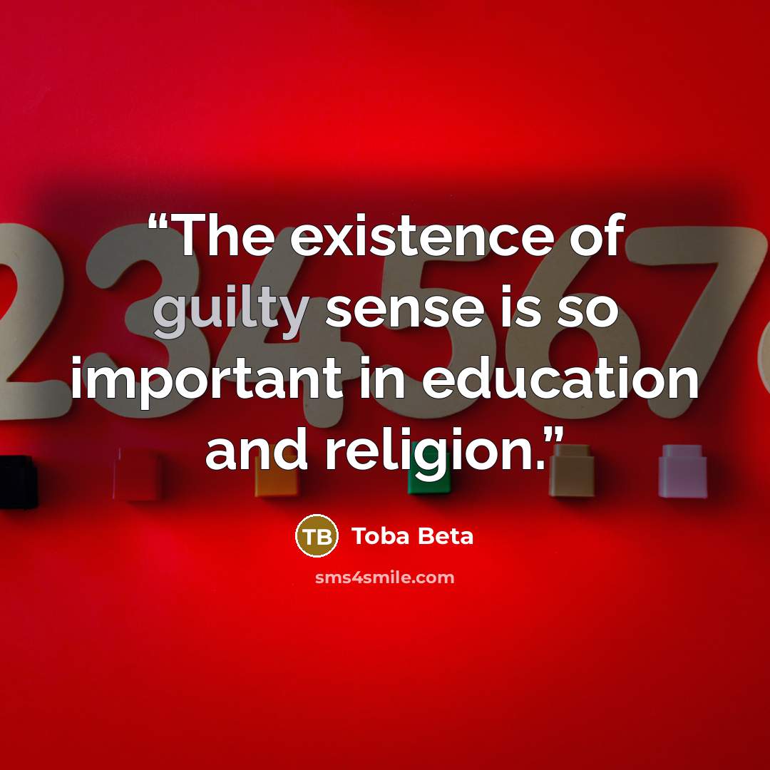 “The existence of guilty sense is so important in education and religion.” quote by Toba Beta