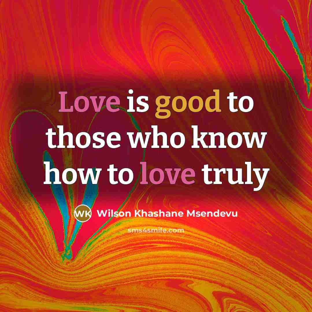“Love is good to those who know how to love truly” quote by Wilson Khashane Msendevu