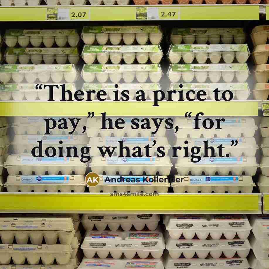 “There is a price to pay,” he says, “for doing what’s right.” quote by Andreas Kollender