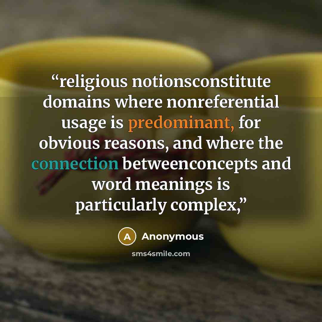 “religious notionsconstitute domains where nonreferential usage is predominant, for obvious reasons, and where the connection betweenconcepts and word meanings is particularly complex,” quote by Anonymous