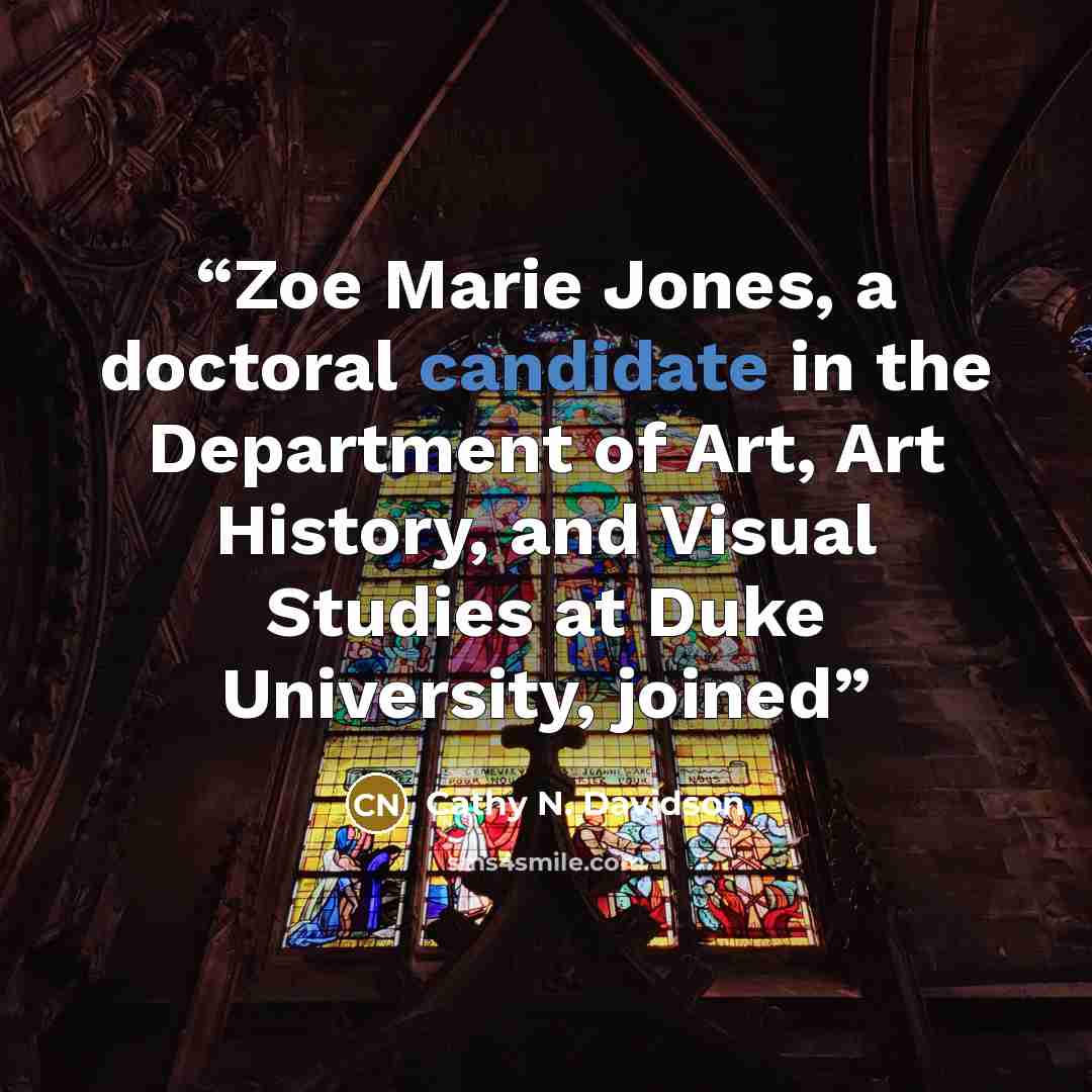“Zoe Marie Jones, a doctoral candidate in the Department of Art, Art History, and Visual Studies at Duke University, joined” quote by Cathy N. Davidson