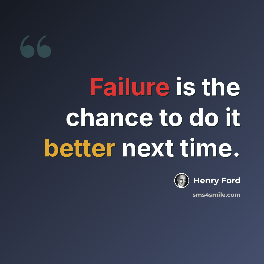 “Failure is the chance to do it better next time.” quote by Henry Ford