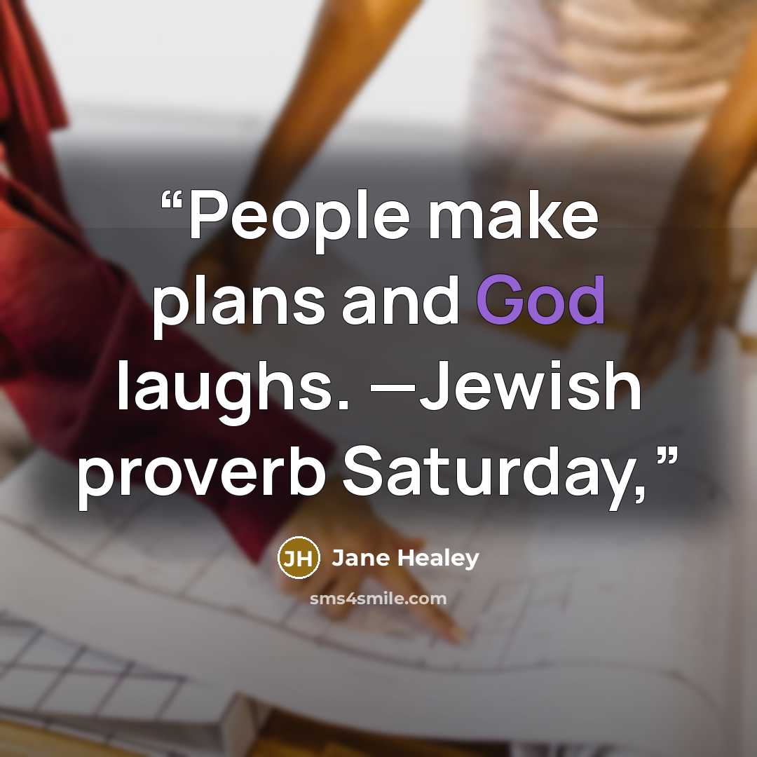“People make plans and God laughs. —Jewish proverb Saturday,” quote by Jane Healey