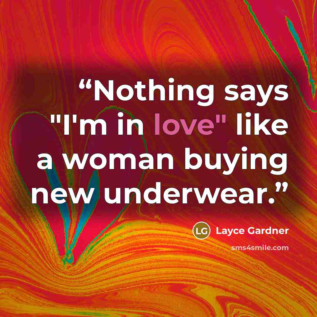 “Nothing says "I'm in love" like a woman buying new underwear.” quote by Layce Gardner