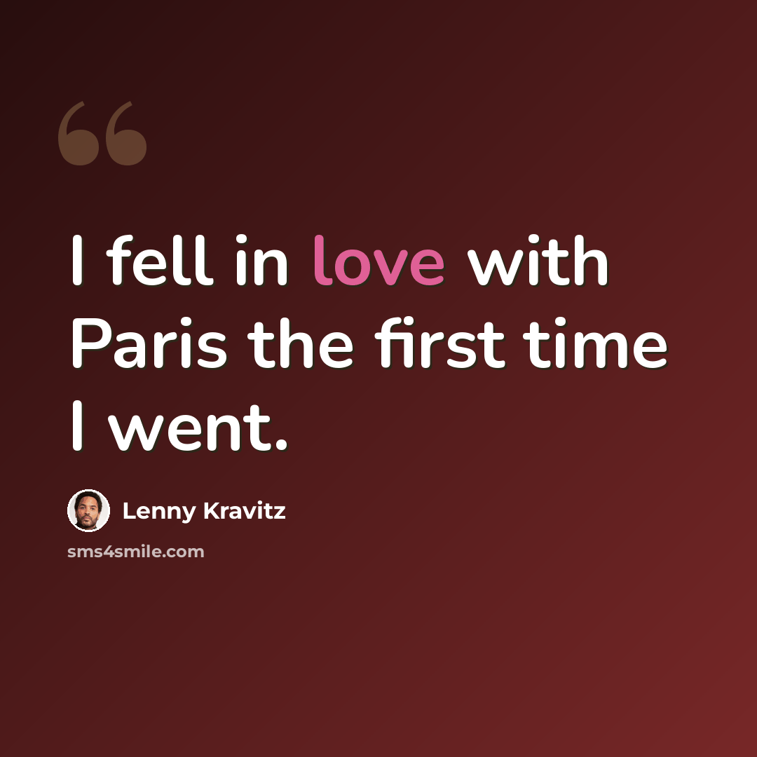 “I fell in love with Paris the first time I went.” quote by Lenny Kravitz