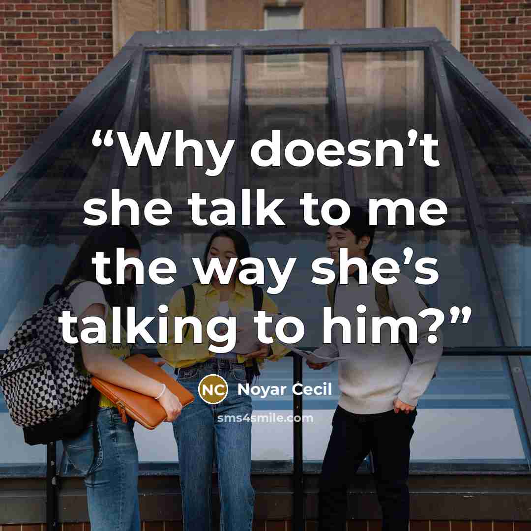 “Why doesn’t she talk to me the way she’s talking to him?” quote by Noyar Cecil