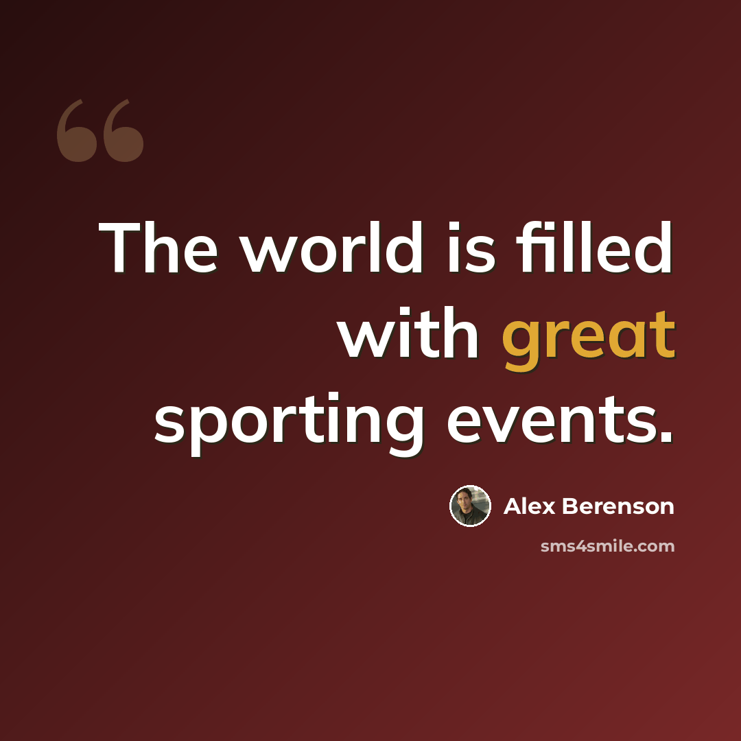 “The world is filled with great sporting events.” quote by Alex Berenson