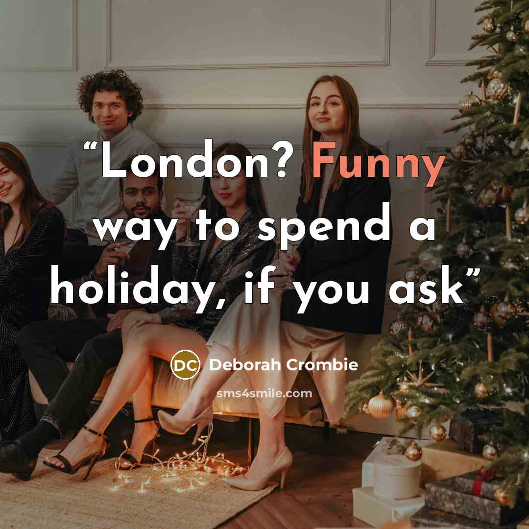“London? Funny way to spend a holiday, if you ask” quote by Deborah Crombie