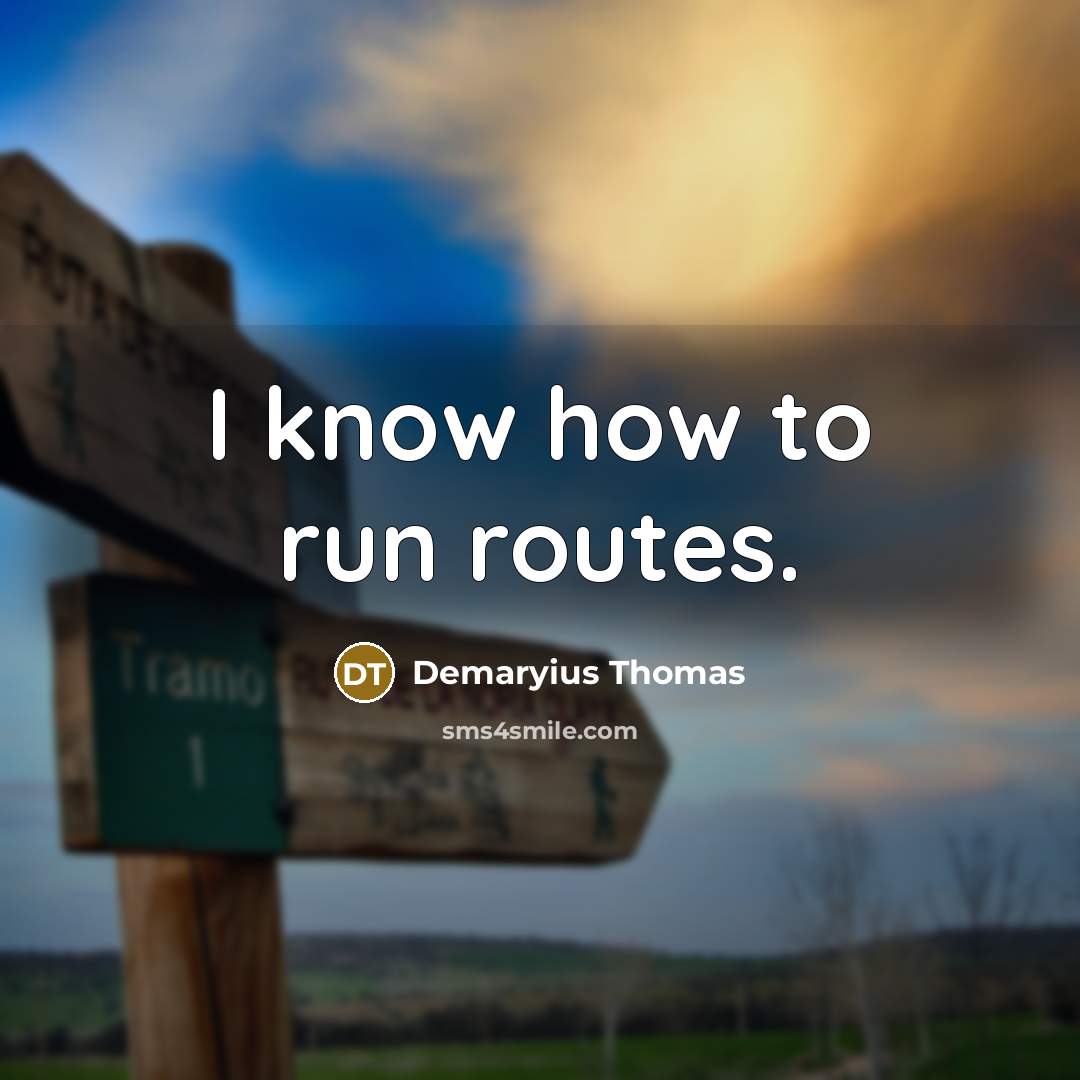 “I know how to run routes.” quote by Demaryius Thomas