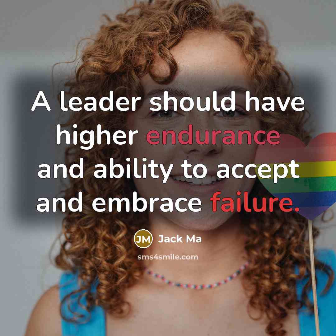 “A leader should have higher endurance and ability to accept and embrace failure.” quote by Jack Ma