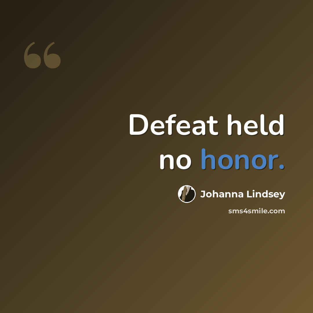 “Defeat held no honor.” quote by Johanna Lindsey