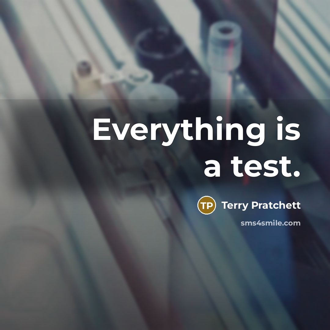 “Everything is a test.” quote by Terry Pratchett