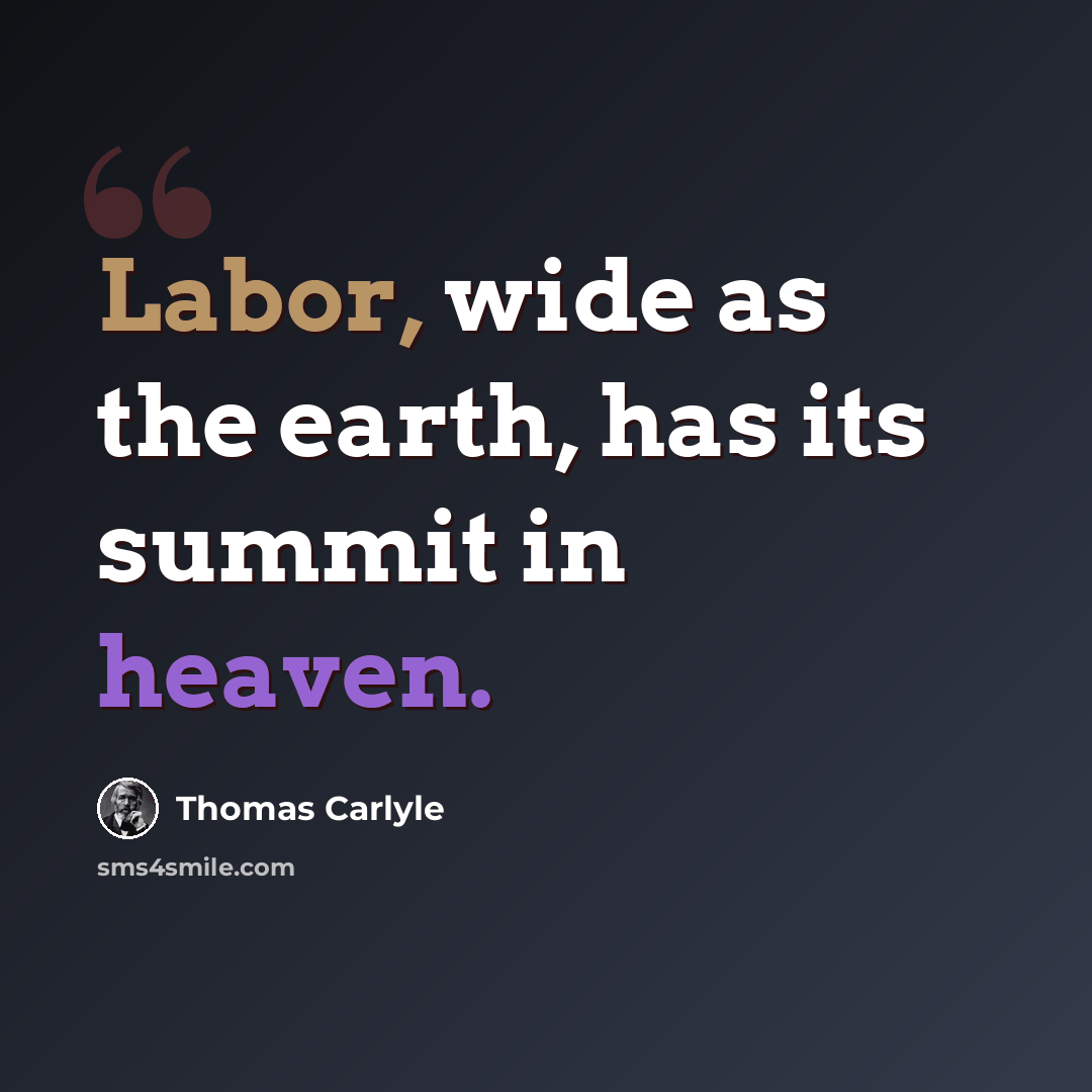 “Labor, wide as the earth, has its summit in heaven.” quote by Thomas Carlyle