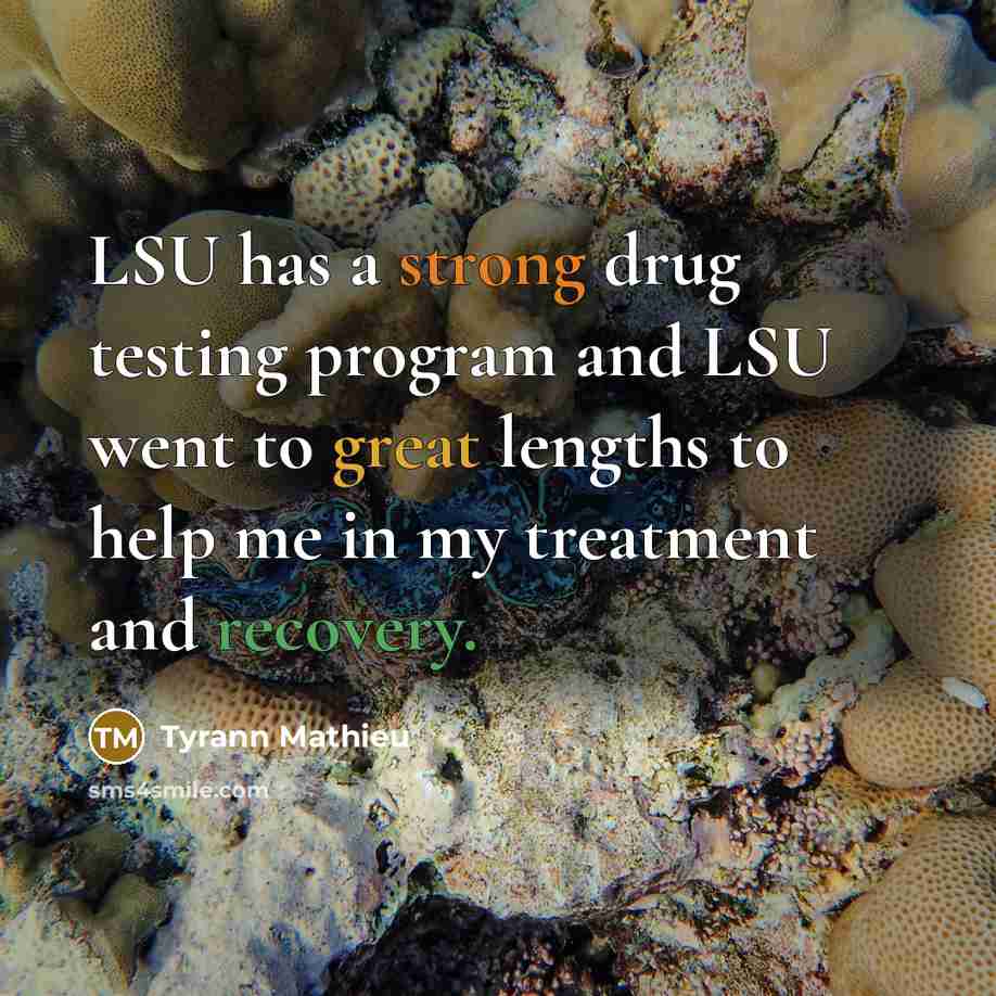 “LSU has a strong drug testing program and LSU went to great lengths to help me in my treatment and recovery.” quote by Tyrann Mathieu