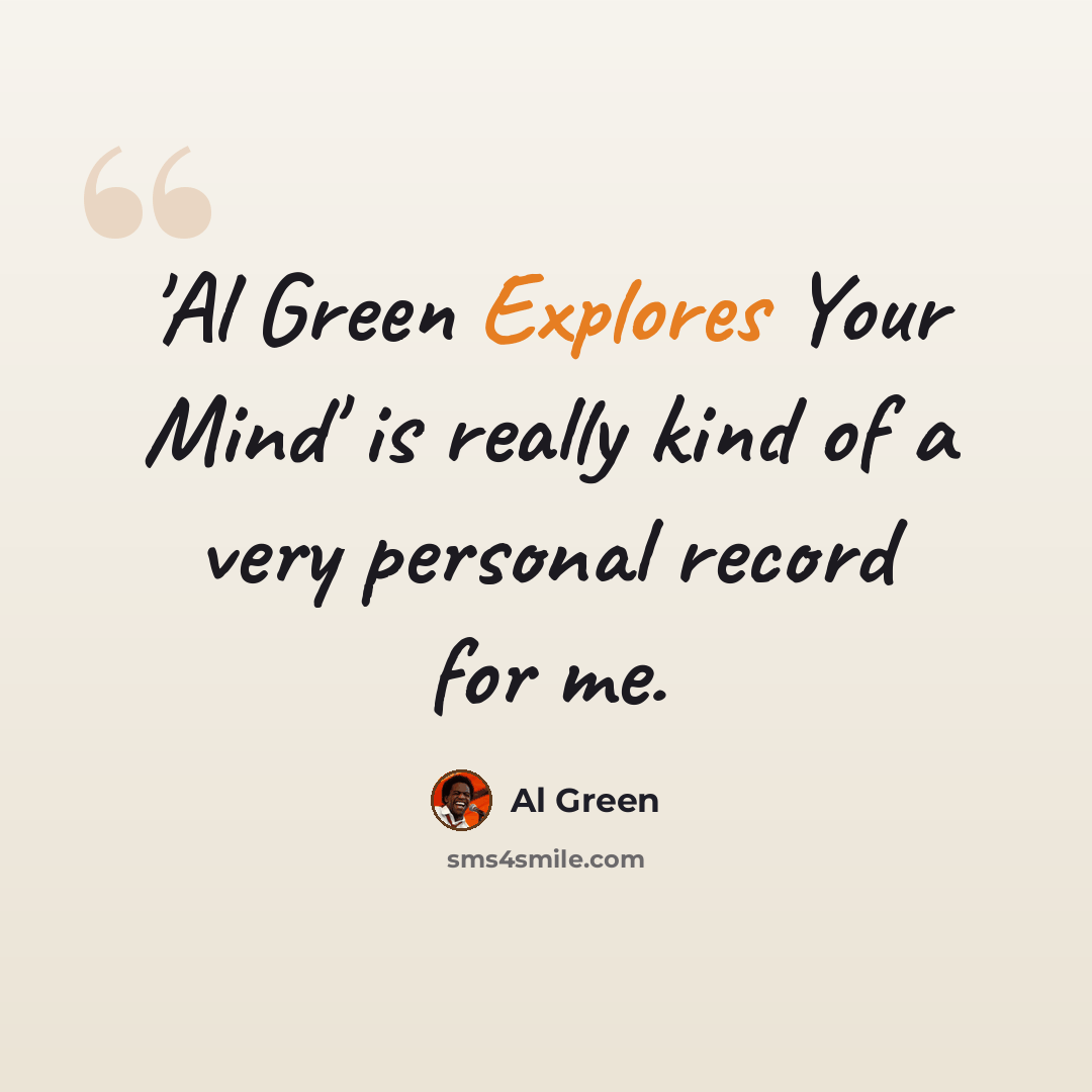 “'Al Green Explores Your Mind' is really kind of a very personal record for me.” quote by Al Green