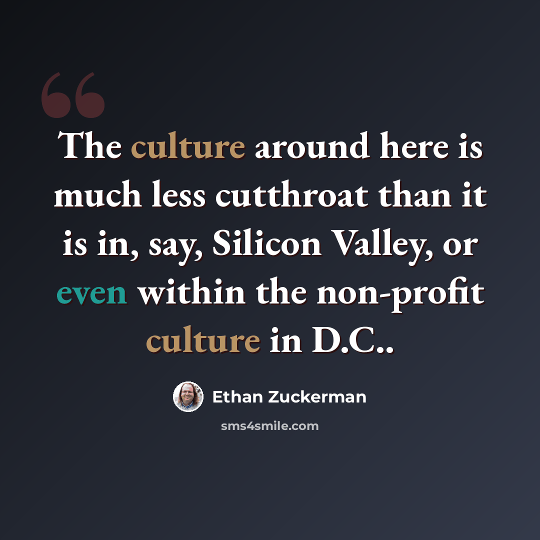 “The culture around here is much less cutthroat than it is in, say, Silicon Valley, or even within the non-profit culture in D.C..” quote by Ethan Zuckerman