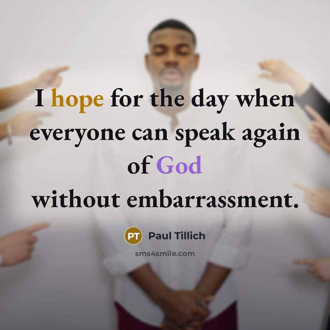 “I hope for the day when everyone can speak again of God without embarrassment.” quote by Paul Tillich
