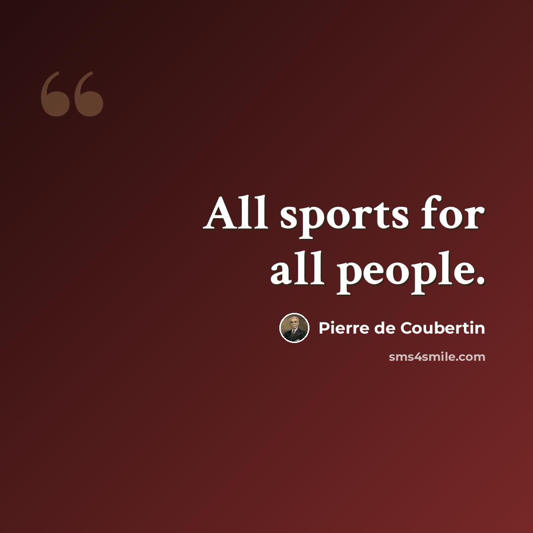 “All sports for all people.” quote by Pierre de Coubertin
