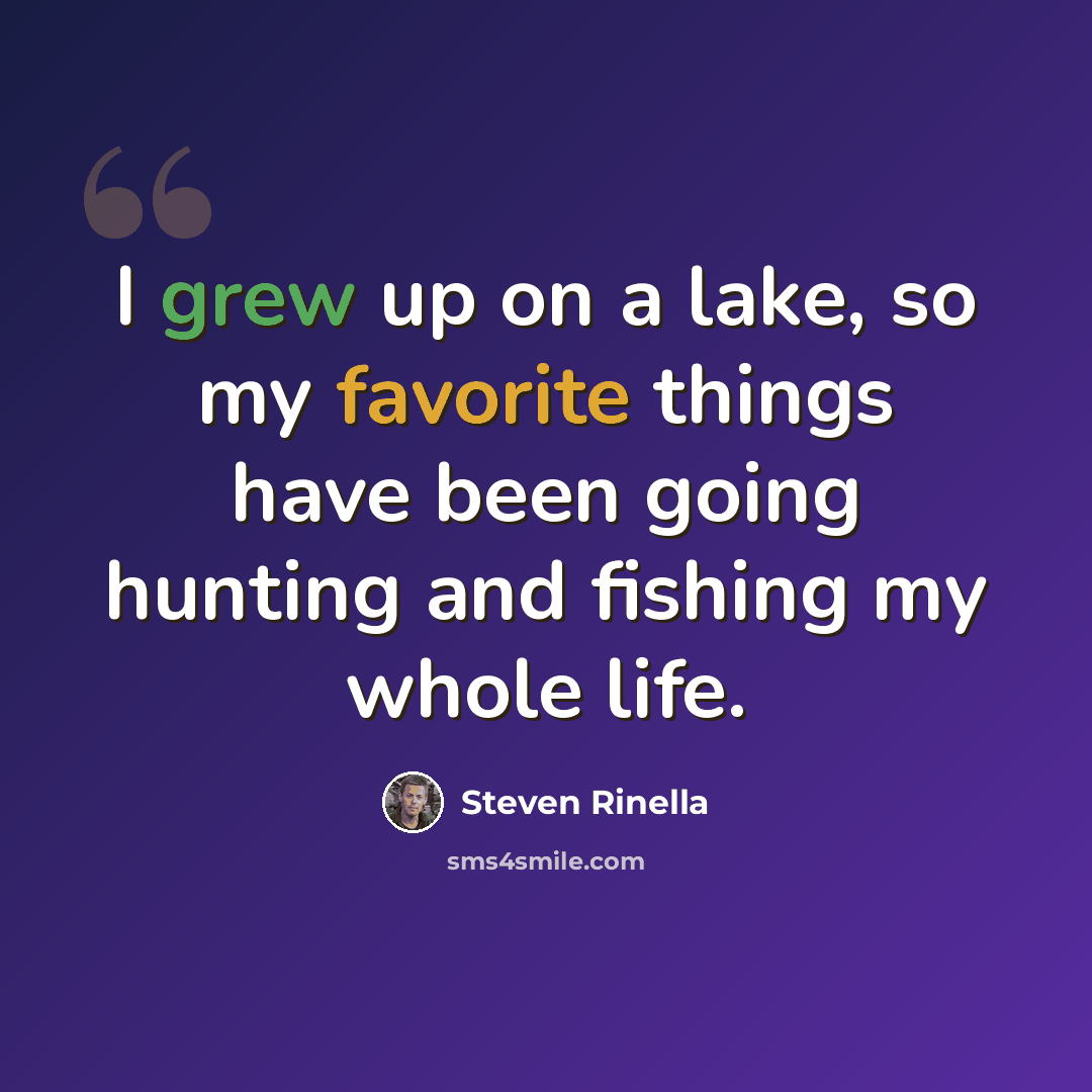 “I grew up on a lake, so my favorite things have been going hunting and fishing my whole life.” quote by Steven Rinella