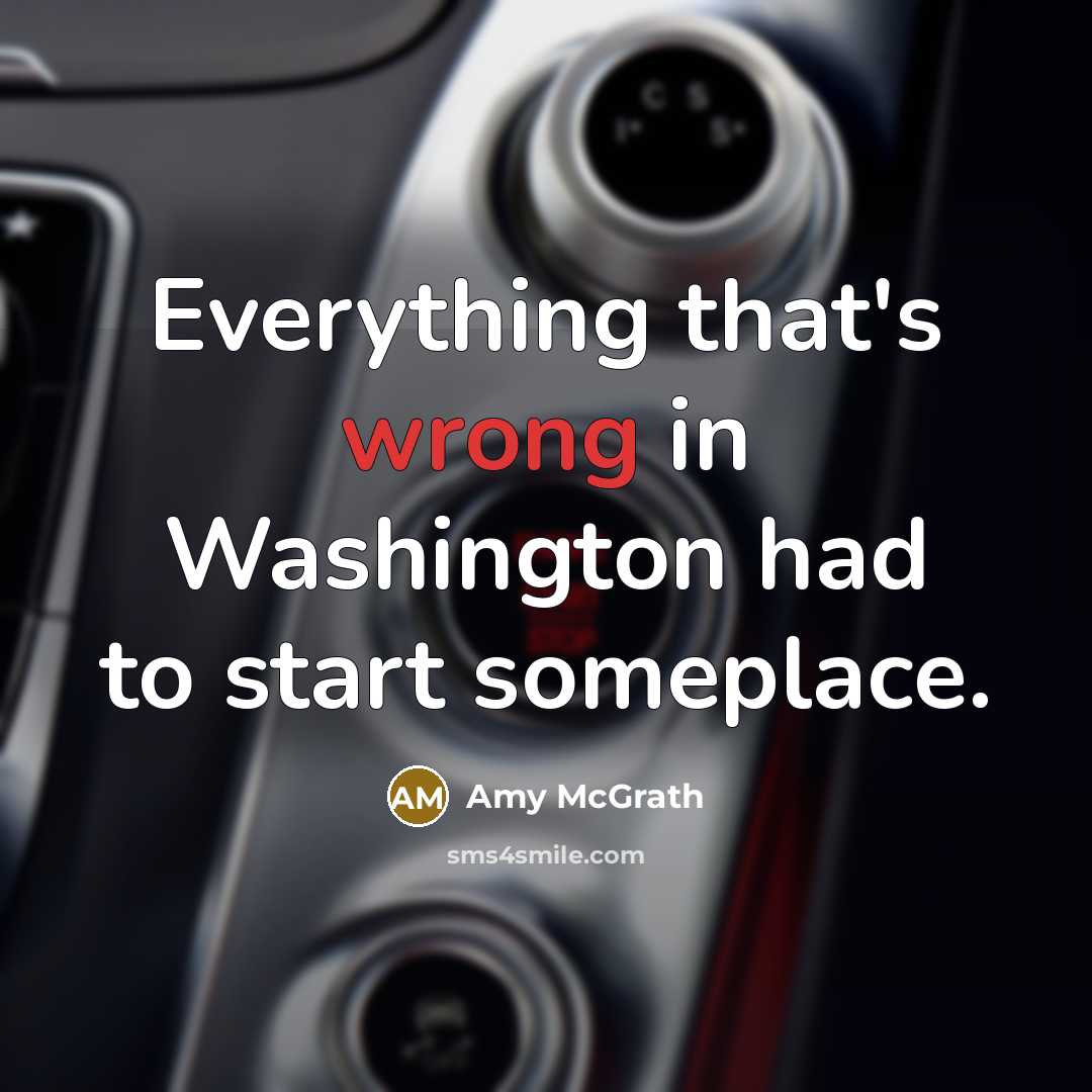 “Everything that's wrong in Washington had to start someplace.” quote by Amy McGrath